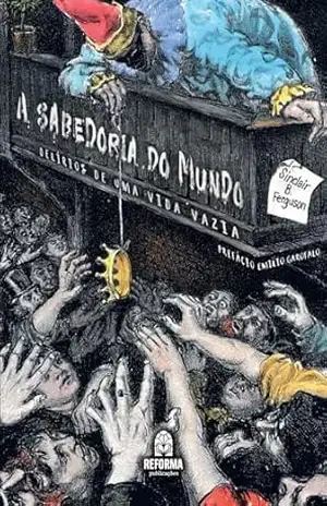 A sabedoria do mundo: Delírios de uma vida vazia – Sinclair B. Ferguson