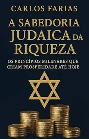 Capa do livro A SABEDORIA JUDAICA DA RIQUEZA: OS PRINCÍPIOS MILENARES QUE CRIAM PROSPERIDADE ATÉ HOJE - CARLOS FARIAS  PEREIRA DE OLIVEIRA