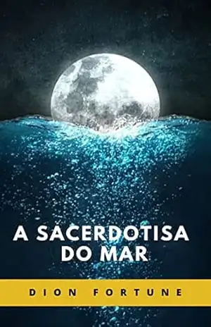 A Sacerdotisa do Mar (traduzido) - Violet M. Firth (Dion Fortune) A Sacerdotisa do Mar (traduzido) - Violet M. Firth (Dion Fortune)