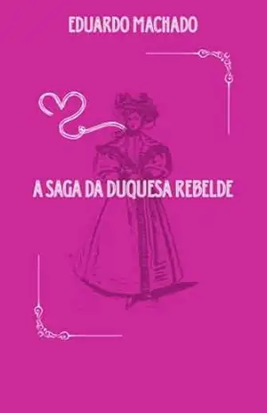 A Saga da Duquesa Rebelde – Eduardo Machado