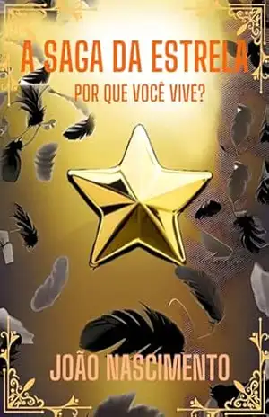 Capa do livro A SAGA DA ESTRELA: POR QUE VOCÊ VIVE? - João  Pedro do Nascimento