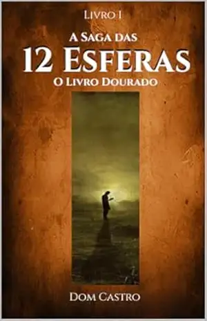 A Saga das 12 Esferas: Livro I – O Livro Dourado – Dom Castro A Saga das 12 Esferas: Livro I – O Livro Dourado – Dom Castro