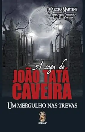 A saga de João Tatá Caveira: Um mergulho nas trevas – Marcio Martins
