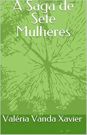 Capa do livro A Saga de Sete Mulheres - Valéria Vanda Xavier