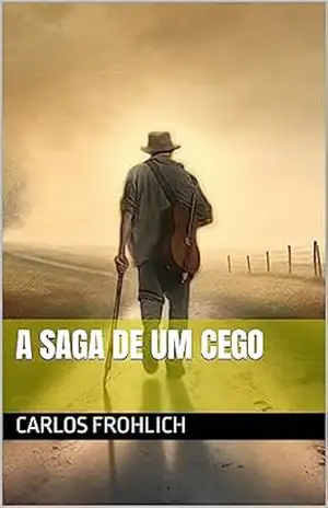 A Saga de um Cego – Carlos Frohlich A Saga de um Cego – Carlos Frohlich