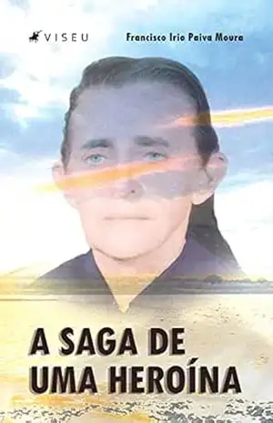 Capa do livro A saga de uma heroína - Francisco Irio Paiva Moura