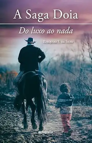 Capa do livro A Saga Doia: do luxo ao nada - Ezequias S. da Silva