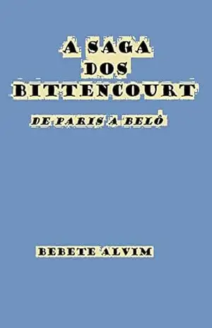 A SAGA DOS BITTENCOURT – DE PARIS A BELÔ – BEBETE ALVIM