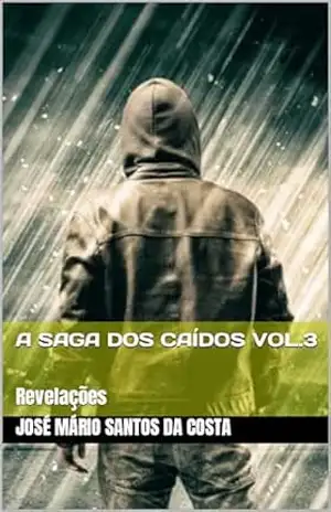 A SAGA DOS CAÍDOS VOL.3: Revelações – JOSÉ MÁRIO SANTOS DA COSTA