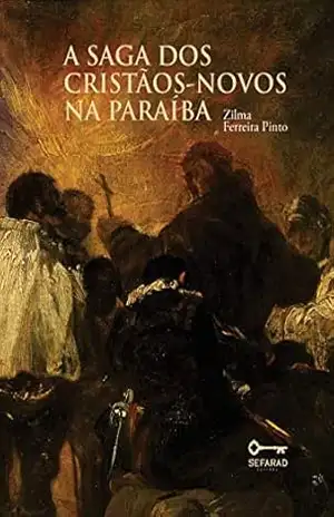A Saga dos Cristãos–Novos na Paraíba – Zilma Ferreira Pinto