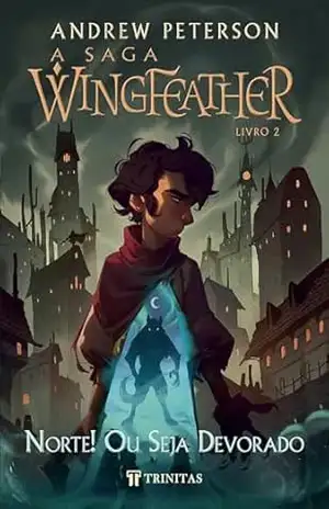 A Saga Wingfeather: Norte! Ou Seja Devorado – Andrew Peterson A Saga Wingfeather: Norte! Ou Seja Devorado – Andrew Peterson