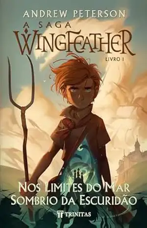 A Saga Wingfeather: Nos Limites do Mar Sombrio da Escuridão – Andrew Peterson