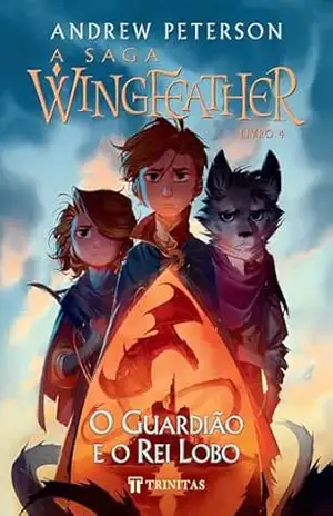 A Saga Wingfeather: O Guardião e o Rei Lobo – Andrew Peterson