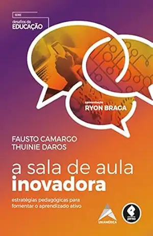 A Sala de Aula Inovadora: Estratégias Pedagógicas para Fomentar o Aprendizado Ativo (Desafios da Educação) – Fausto F. Camargo A Sala de Aula Inovadora: Estratégias Pedagógicas para Fomentar o Aprendizado Ativo (Desafios da Educação) – Fausto F. Camargo