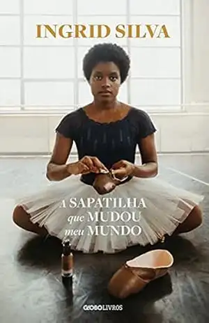 Capa do livro A sapatilha que mudou meu mundo - Ingrid Silva