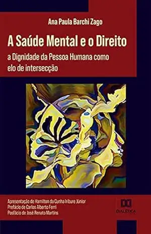 Capa do livro A Saúde Mental e o Direito: a Dignidade da Pessoa Humana como elo de intersecção - Ana Paula Barchi Zago