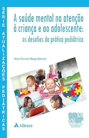 A Saúde Mental na Atenção a Criança e ao Adolescente (eBook) – Vera Ferrari Rego Barros A Saúde Mental na Atenção a Criança e ao Adolescente (eBook) – Vera Ferrari Rego Barros