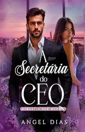 A secretária do CEO: Dinastia Old Money – Angel Dias