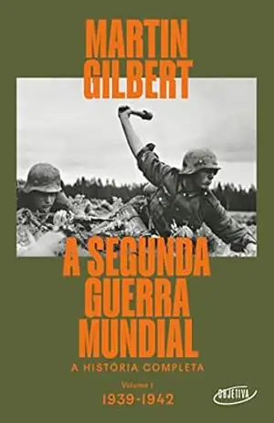 A Segunda Guerra Mundial (Vol.1, 1939–1942): A história completa – Martin Gilbert