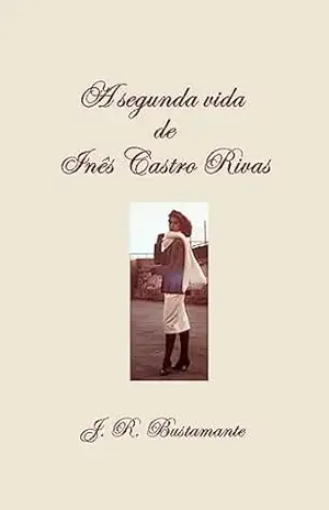 A segunda vida de Inês Castro Rivas – J. R. Bustamante