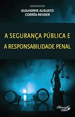 A Segurança Pública e a Responsabilidade Penal – Guilherme Augusto Corrêa Rehder