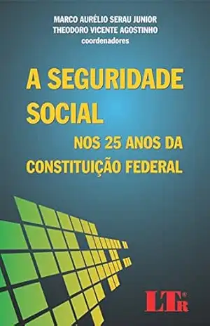 A Seguridade Social nos 25 Anos da Constituição Federal – Marco Aurélio Serau Junior