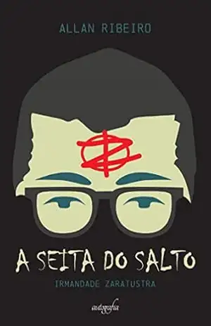 A seita do salto: irmandade zaratustra – Allan Ribeiro A seita do salto: irmandade zaratustra – Allan Ribeiro