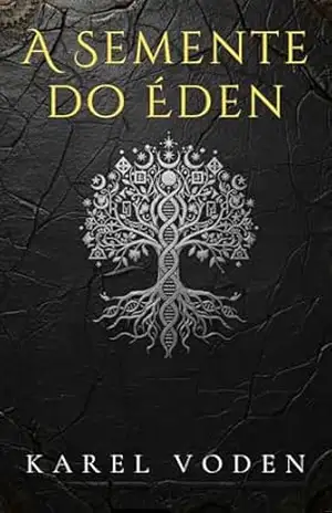 A Semente do Éden: Um techno–thriller genético de segredos ancestrais – Karel Voden