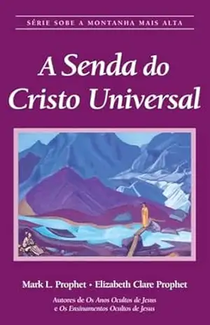 A Senda do Cristo Universal: Série Sobe A Montanha Mais Alta – Elizabeth Clare Prophet