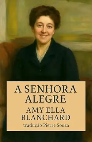 A senhora alegre - Amy Ella Blanchard A senhora alegre - Amy Ella Blanchard