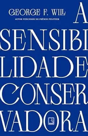 A sensibilidade conservadora – George F. Will A sensibilidade conservadora – George F. Will