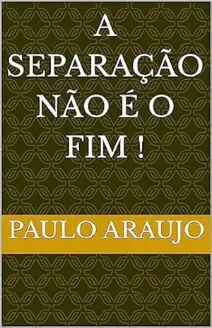 A separação Não é o Fim ! – Paulo Araujo
