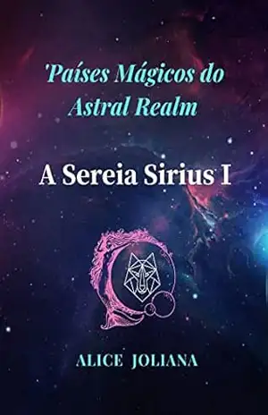 A Sereia Sirius Ⅰ (Países Mágicos do Astral Realm Livro 1) – Alice Joliana
