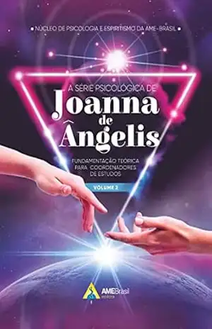 A série psicológica de Joanna de Ângelis: fundamentação teórica para coordenadores de estudos – Núcleo de Psicologia e Espiritismo da AME-Brasil