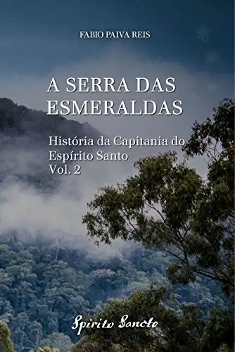 Baixar A Serra das Esmeraldas (História da Capitania do Espírito Santo Livro 2) pdf, epub, mobi, eBook