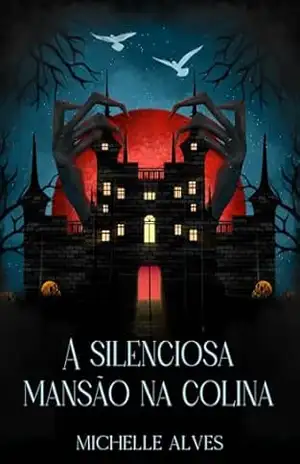 A silenciosa mansão na colina – Michelle Alves