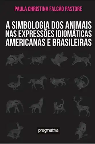 Baixar A simbologia dos animais nas expressões idiomáticas americanas e brasileiras pdf, epub, mobi, eBook