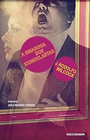 A sinagoga dos iconoclastas (Otra Língua) – J. Rodolfo Wilcock A sinagoga dos iconoclastas (Otra Língua) – J. Rodolfo Wilcock