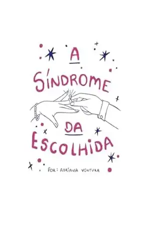 A síndrome da escolhida – Adriana Ventura A síndrome da escolhida – Adriana Ventura