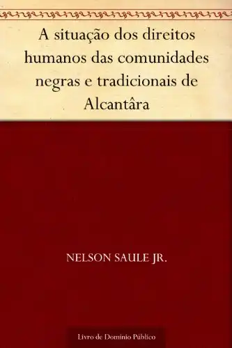 Baixar A situação dos direitos humanos das comunidades negras e tradicionais de Alcantâra pdf, epub, mobi, eBook