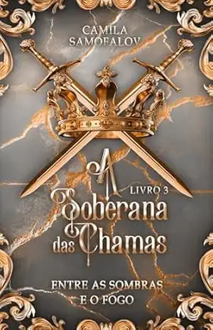 A Soberana das Chamas – Entre as Sombras e o Fogo – Camila  Samofalov