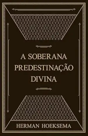 Capa do livro A soberana predestinação divina - Herman Hoeksema