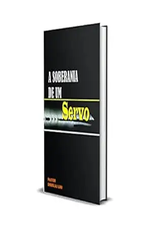 A SOBERANIA DE UM SERVO – Douglas Martins