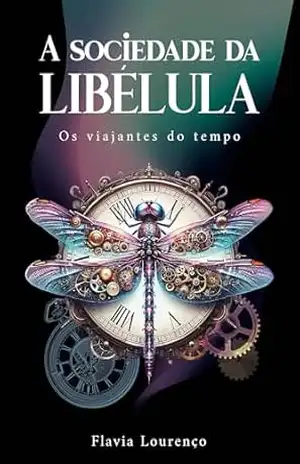 A sociedade da libélula: Os viajantes do tempo – Flavia Lourenço
