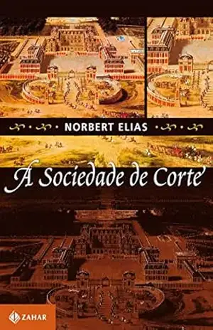 A sociedade de corte: Investigação sobre a sociologia da realeza e da aristocracia de corte – Nobert Elias A sociedade de corte: Investigação sobre a sociologia da realeza e da aristocracia de corte – Nobert Elias