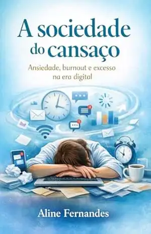 Capa do livro A Sociedade do Cansaço: Ansiedade, Burnout e Excesso na Era Digital - Aline  Fernandes