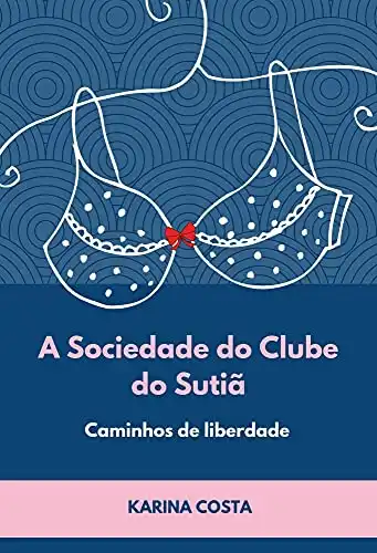 Baixar A SOCIEDADE DO CLUBE DO SUTIÃ – CAMINHOS DE LIBERDADE pdf, epub, mobi, eBook
