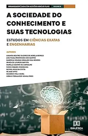 A sociedade do conhecimento e suas tecnologias: estudos em Ciências Exatas e Engenharias: Volume 10 – Adailton Azevêdo Araújo Filho