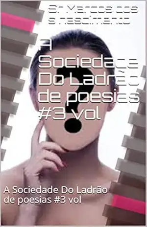 A Sociedade Do Ladrão de poesias #3 vol: A Sociedade Do Ladrão de poesias #3 vol – Sr Marcos dos s nascimento