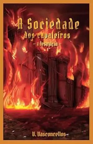 Capa do livro A sociedade dos cavaleiros: A destruição – Volume 2 - V. Vasconcellos